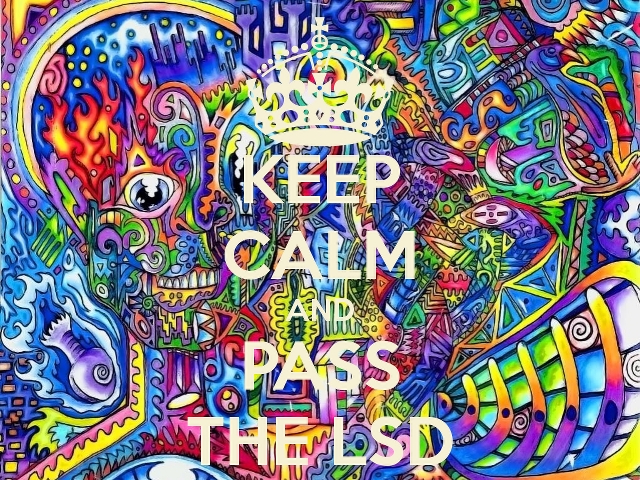 Keep Calm and Pass the LSD